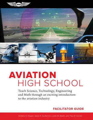 Aviation High School Facilitator Guide: Teach Science, Technology, Engineering and Math Through an Exciting Introduction to the Aviation Industry (Predă știința, tehnologia, ingineria și matematica printr-o introducere captivantă în industria aviației) - Aviation High School Facilitator Guide: Teach Science, Technology, Engineering and Math Through an Exciting Introduction to the Aviation Industry