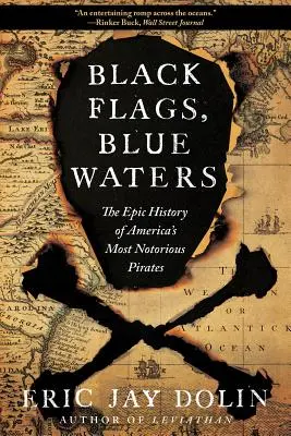 Steaguri negre, ape albastre: Istoria epică a celor mai cunoscuți pirați americani - Black Flags, Blue Waters: The Epic History of America's Most Notorious Pirates