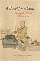Un castron pentru o monedă: O istorie comercială a ceaiului japonez - A Bowl for a Coin: A Commodity History of Japanese Tea