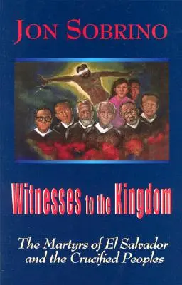 Martori ai Împărăției: Martirii din El Salvador și popoarele răstignite - Witnesses to the Kingdom: The Martyrs of El Salvador and the Crucified Peoples