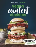 Vegan Comfort Classics - 101 rețete pentru a-ți hrăni fața - Vegan Comfort Classics - 101 Recipes to Feed Your Face