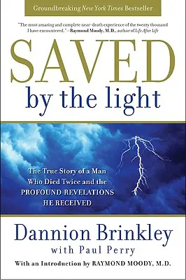 Salvat de lumină: Povestea adevărată a unui om care a murit de două ori și revelațiile profunde pe care le-a primit - Saved by the Light: The True Story of a Man Who Died Twice and the Profound Revelations He Received