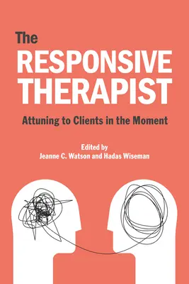 Psihoterapeutul receptiv: În acord cu clienții în momentul prezent - The Responsive Psychotherapist: Attuning to Clients in the Moment