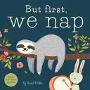 But First, We Nap: O cărticică despre ora de somn - But First, We Nap: A Little Book about Nap Time