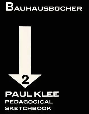 Paul Klee: Caiet de schițe pedagogice: Bauhausbcher 2 - Paul Klee: Pedagogical Sketchbook: Bauhausbcher 2