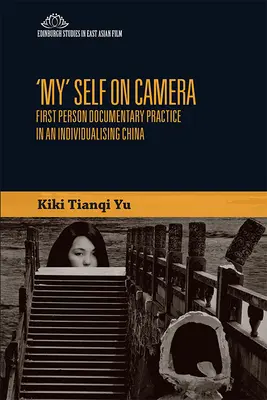 Sinele „meu” pe cameră: Practica documentară la persoana întâi într-o Chină în curs de individualizare - 'My' Self on Camera: First Person Documentary Practice in an Individualising China