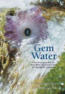 Gem Water: Cum să prepari și să folosești mai mult de 130 de ape cristaline pentru tratamente terapeutice - Gem Water: How to Prepare and Use More Than 130 Crystal Waters for Therapeutic Treatments