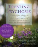 Tratarea psihozei: Ghidul unui clinician pentru integrarea terapiei de acceptare și angajament, a terapiei centrate pe compasiune și a abordării Mindfulness - Treating Psychosis: A Clinician's Guide to Integrating Acceptance & Commitment Therapy, Compassion-Focused Therapy & Mindfulness Approache