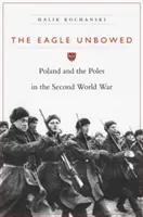 Vulturul neclintit: Polonia și polonezii în cel de-al Doilea Război Mondial - The Eagle Unbowed: Poland and the Poles in the Second World War