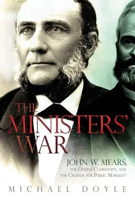 Războiul miniștrilor: John W. Mears, comunitatea Oneida și cruciada pentru moralitatea publică - The Ministers' War: John W. Mears, the Oneida Community, and the Crusade for Public Morality