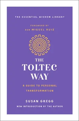 Calea Toltec: Un ghid al transformării personale - The Toltec Way: A Guide to Personal Transformation