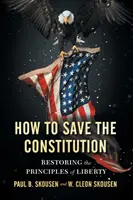 Cum să salvăm Constituția: Restaurarea principiilor libertății - How to Save the Constitution: Restoring the Principles of Liberty