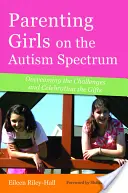 Parenting Girls on the Autism Spectrum: Depășirea provocărilor și celebrarea darurilor - Parenting Girls on the Autism Spectrum: Overcoming the Challenges and Celebrating the Gifts