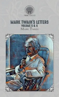 Scrisorile lui Mark Twain Volumul 5 & 6 - Mark Twain's Letters Volume 5 & 6