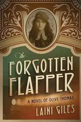 The Forgotten Flapper: Un roman al lui Olive Thomas - The Forgotten Flapper: A Novel of Olive Thomas