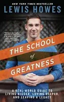 Școala măreției: A Real-World Guide to Living Bigger, Loving Deeper, and Leaving a Legacy - The School of Greatness: A Real-World Guide to Living Bigger, Loving Deeper, and Leaving a Legacy
