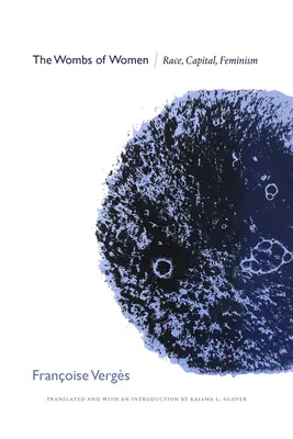 Pântecele femeilor: Rasă, capital, feminism - The Wombs of Women: Race, Capital, Feminism