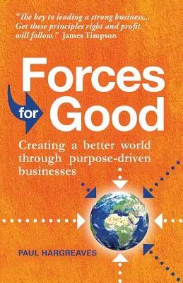 Forțe pentru bine: Crearea unei lumi mai bune prin intermediul întreprinderilor orientate spre scop - Forces for Good: Creating a Better World Through Purpose-Driven Businesses