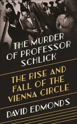 Uciderea profesorului Schlick: Ascensiunea și decăderea Cercului de la Viena (The Rise and Fall of the Vienna Circle) - The Murder of Professor Schlick: The Rise and Fall of the Vienna Circle