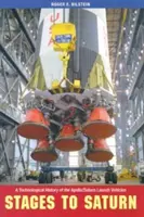 Etapele spre Saturn: O istorie tehnologică a vehiculelor de lansare Apollo/Saturn - Stages to Saturn: A Technological History of the Apollo/Saturn Launch Vehicles
