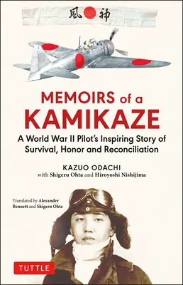 Memoriile unui kamikaze: Povestea inspirată de supraviețuire, onoare și reconciliere a unui pilot din al Doilea Război Mondial - Memoirs of a Kamikaze: A World War II Pilot's Inspiring Story of Survival, Honor and Reconciliation