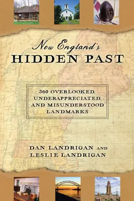 Trecutul ascuns al Noii Anglii: 360 de repere ignorate, subapreciate și neînțelese - New England's Hidden Past: 360 Overlooked, Underappreciated and Misunderstood Landmarks