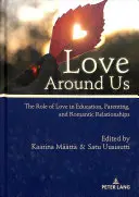 Dragostea în jurul nostru: Rolul iubirii în educație, parenting și relații romantice: The Role of Love in Education, Parenting, and Romantic Relationships - Love Around Us: The Role of Love in Education, Parenting, and Romantic Relationships