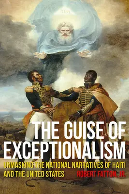 Guise of Exceptionalism: Demascarea narațiunilor naționale din Haiti și Statele Unite - The Guise of Exceptionalism: Unmasking the National Narratives of Haiti and the United States