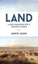 Land: O nouă paradigmă pentru o lume prosperă - Land: A New Paradigm for a Thriving World