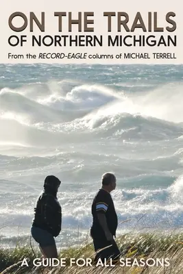 Pe traseele din nordul statului Michigan: Un ghid pentru toate anotimpurile - On the Trails of Northern Michigan: A Guide for All Seasons