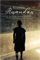 Devenirea Rwandei: Educație, reconciliere și formarea unui cetățean post-genocid - Becoming Rwandan: Education, Reconciliation, and the Making of a Post-Genocide Citizen
