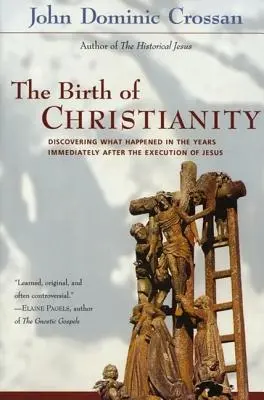 Nașterea creștinismului: Discovering What Happened in the Years Immediately After Execution of Jesus (Descoperirea a ceea ce s-a întâmplat în anii imediat după execuția lui Iisus) - The Birth of Christianity: Discovering What Happened in the Years Immediately After the Execution of Jesus