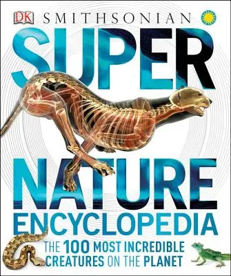 Super Enciclopedia Naturii: Cele mai incredibile 100 de creaturi de pe planetă - Super Nature Encyclopedia: The 100 Most Incredible Creatures on the Planet