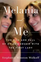 Melania și cu mine - Ascensiunea și decăderea prieteniei mele cu Prima Doamnă - Melania and Me - The Rise and Fall of My Friendship with the First Lady