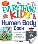 The Everything Kids' Human Body Book: All You Need to Know about Your Body Systems - From Head to Toe!