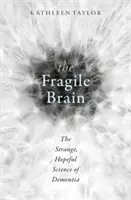 The Fragile Brain: Știința ciudată și plină de speranță a demenței - The Strange, Hopeful Science of Dementia - The Fragile Brain: The Strange, Hopeful Science of Dementia