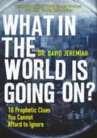 Ce se întâmplă în lume?: 10 indicii profetice pe care nu vă puteți permite să le ignorați - What in the World Is Going On?: 10 Prophetic Clues You Cannot Afford to Ignore