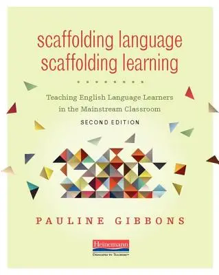 Scaffolding Language, Scaffolding Learning, ediția a doua: Predarea elevilor care învață limba engleză în sala de clasă obișnuită - Scaffolding Language, Scaffolding Learning, Second Edition: Teaching English Language Learners in the Mainstream Classroom