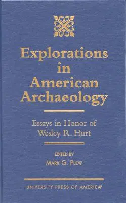 Explorări în arheologia americană: Eseuri în onoarea lui Lesley R. Hurt - Explorations in American Archaeology: Essays in Honor of Lesley R. Hurt