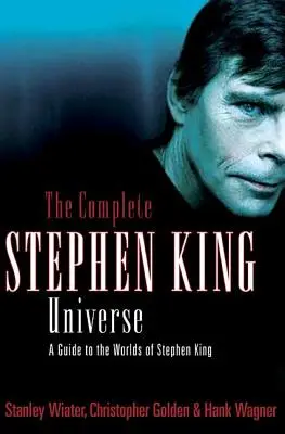 Universul complet Stephen King: Un ghid al lumilor lui Stephen King - The Complete Stephen King Universe: A Guide to the Worlds of Stephen King