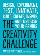 Provocarea creativității: Proiectează, experimentează, testează, inovează, construiește, creează, inspiră și dezlănțuie-ți geniul - The Creativity Challenge: Design, Experiment, Test, Innovate, Build, Create, Inspire, and Unleash Your Genius