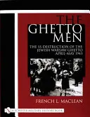 The Ghetto Men: Distrugerea de către SS a ghetoului evreiesc din Varșovia aprilie-mai 1943 - The Ghetto Men: The SS Destruction of the Jewish Warsaw Ghetto April-May 1943