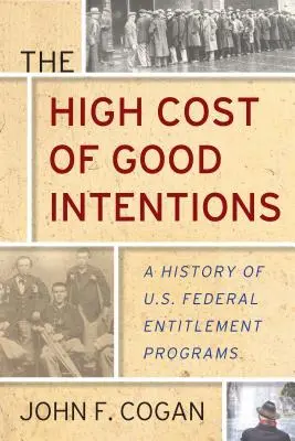 Costul ridicat al bunelor intenții: A History of U.S. Federal Entitlement Programs (O istorie a programelor federale de beneficii din SUA) - The High Cost of Good Intentions: A History of U.S. Federal Entitlement Programs