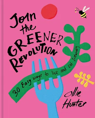 Alăturați-vă revoluției ecologice: 30 de moduri simple de a mânca și de a trăi sustenabil - Join the Greener Revolution: 30 Easy Ways to Eat and Live Sustainably
