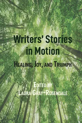 Poveștile scriitorilor în mișcare: Vindecare, bucurie și triumf - Writers' Stories in Motion: Healing, Joy, and Triumph