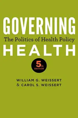 Guvernarea sănătății: Politica în domeniul sănătății: The Politics of Health Policy - Governing Health: The Politics of Health Policy