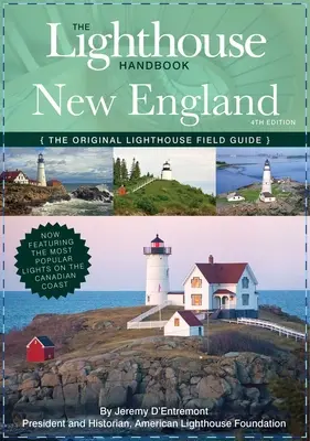 The Lighthouse Handbook New England and Canadian Maritimes (Ediția a patra): Ghidul original de teren al farurilor (acum cu cele mai populare - The Lighthouse Handbook New England and Canadian Maritimes (Fourth Edition): The Original Lighthouse Field Guide (Now Featuring the Most Popular Light