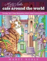 Marty Noble's Cats Around the World: Cărțile de colorat pentru adulți ale artiștilor bestsellerului New York Times - Marty Noble's Cats Around the World: New York Times Bestselling Artists' Adult Coloring Books
