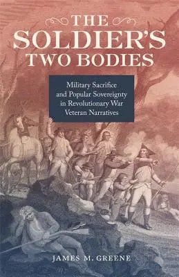 The Soldier's Two Bodies: Sacrificiul militar și suveranitatea populară în narațiunile veteranilor Războiului de Independență - The Soldier's Two Bodies: Military Sacrifice and Popular Sovereignty in Revolutionary War Veteran Narratives