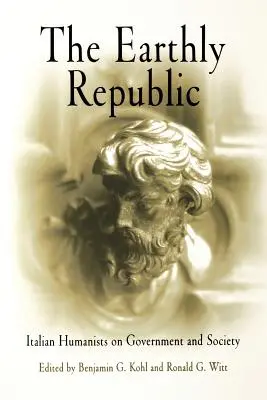 The Earthly Republic: Umaniștii italieni despre guvernare și societate - The Earthly Republic: Italian Humanists on Government and Society